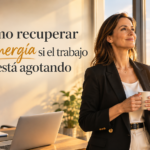 Cómo recuperar tu energía si el trabajo te está agotando